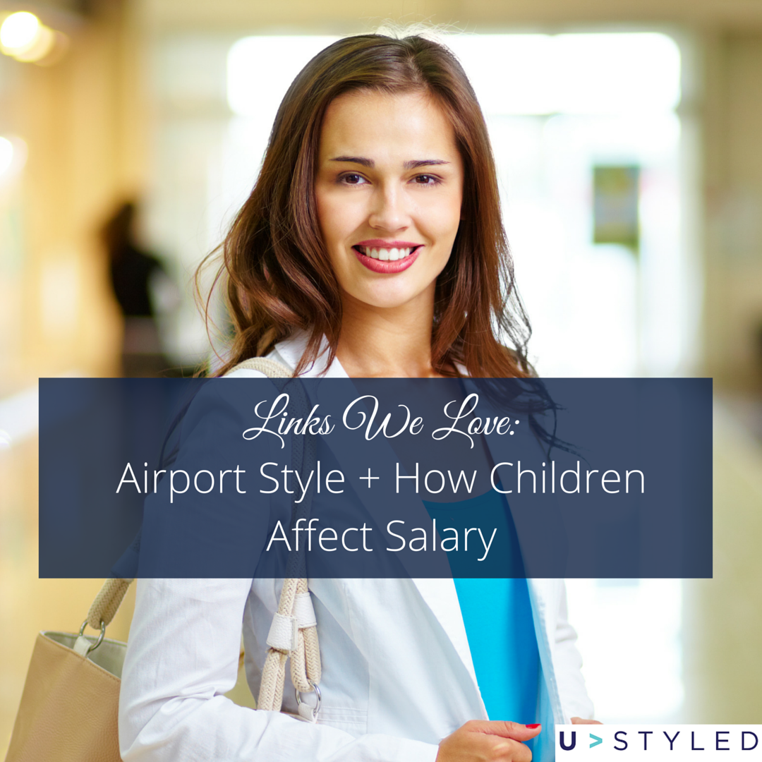 Airport Style + How Children Affect Salary